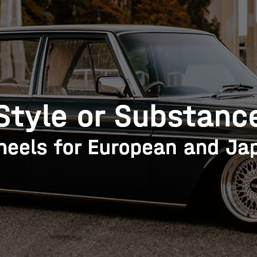 Style or Substance: Three-piece Wheels for European and Japanese Imports