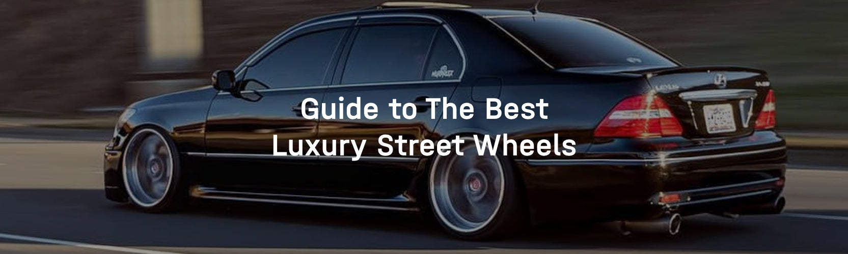 Guide to The Best Luxury Street Wheels