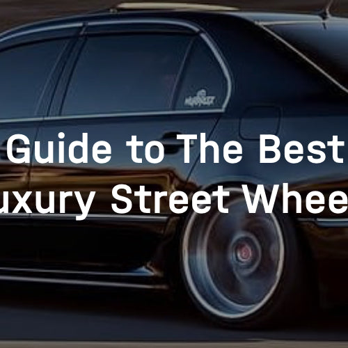 Guide to The Best Luxury Street Wheels